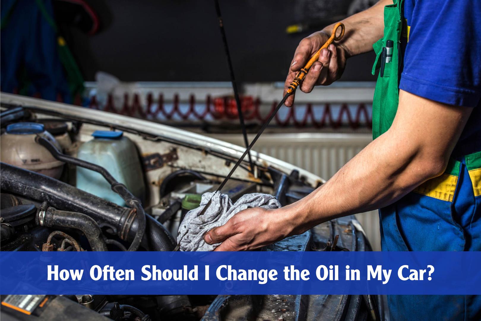 How Often Should I Change the Oil in My Car?